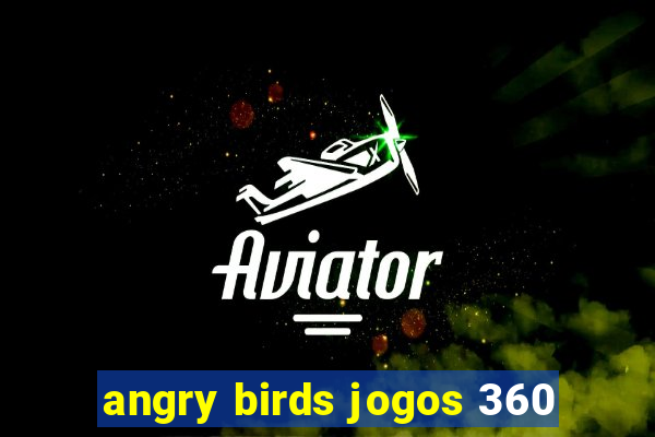 angry birds jogos 360